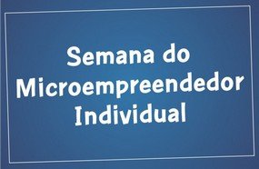 Sebrae promove a Semana do Micro Empreendedor Individual